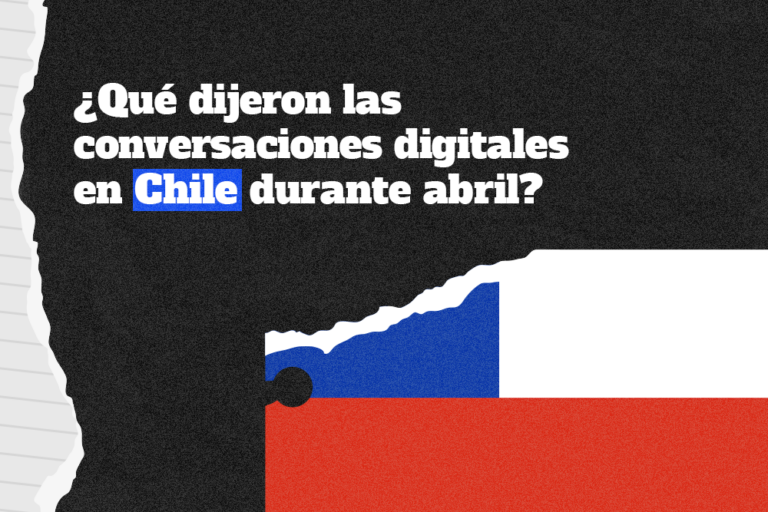 ¿Qué dijeron las conversaciones digitales en Chile durante abril?