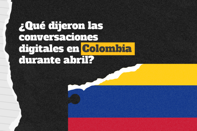 ¿Qué dijeron las conversaciones digitales en Colombia durante abril?